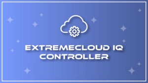 ExtremeCloud IQ Controller